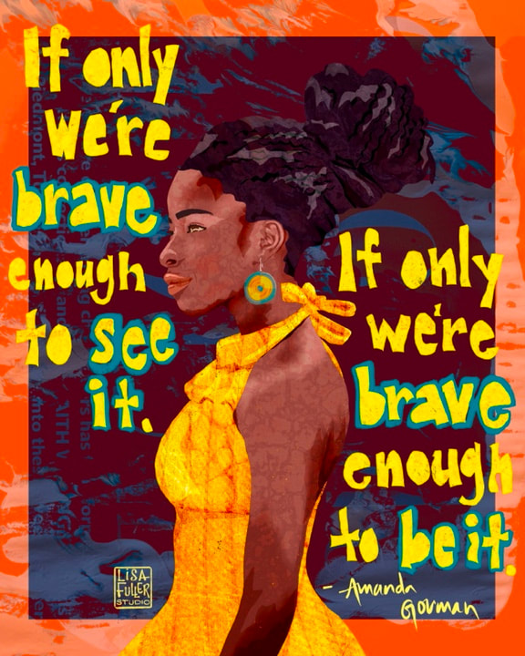 amanda gorman poem illustration. if only we're brave enough to see it.  If only we're brave enough to be it.